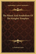 The Ritual and Symbolism of the Knights Templars - Hardcover