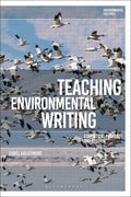 Teaching Environmental Writing: Ecocritical Pedagogy and Poetics - Paperback