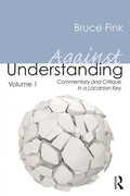 Against Understanding, Volume 1: Commentary and Critique in a Lacanian Key - Paperback