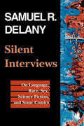 Silent Interviews: On Language, Race, Sex, Science Fiction, and Some Comics--A Collection of Written Interviews - Paperback
