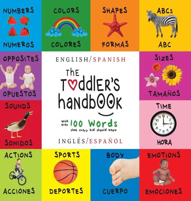 The Toddler's Handbook: Bilingual (English / Spanish) (Inglés / Español) Numbers, Colors, Shapes, Sizes, ABC Animals, Opposites, and Sounds, w - Hardcover