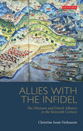Allies with the Infidel: The Ottoman and French Alliance in the Sixteenth Century - Paperback