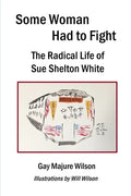Some Woman Had to Fight: The Radical Life of Sue Shelton White - Paperback