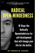 Radical Open-Mindedness: 10 Steps the Radically Open-Minded use for self-development that will change your life for the better - Paperback
