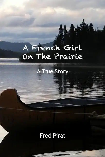 A French Girl On The Prairie: Montana 1910. At only 12 years old, Marie Delos leaves Paris for Montana. - Paperback