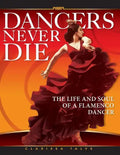 Dancers Never Die: The Life and Soul of a Flamenco Dancer - Paperback