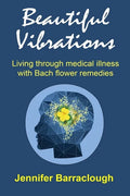Beautiful Vibrations: Living through medical illness with Bach flower remedies - Paperback