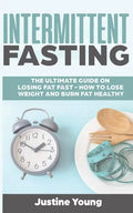 Intermittent Fasting: The ultimate guide on losing fat fast - How to lose weight and burn fat healthy - Paperback