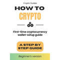 How to Crypto: First Time Cryptocurrency Wallet Setup Guide - Paperback