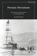 Persian Petroleum: Oil, Empire and Revolution in Late Qajar Iran - Paperback