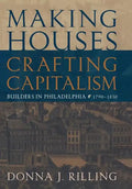 Making Houses, Crafting Capitalism: Builders in Philadelphia, 1790-1850 - Hardcover