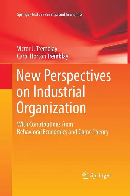 New Perspectives on Industrial Organization: With Contributions from Behavioral Economics and Game Theory - Paperback