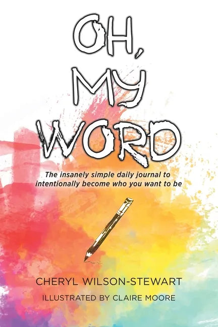 Oh, My Word: The insanely simple daily journal to intentionally become who you want to be - Paperback