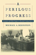 A Perilous Progress: Economists and Public Purpose in Twentieth-Century America - Paperback