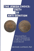 The Jewish Choice: Unity or Anti-Semitism: Historical facts on anti-Semitism as a reflection of Jewish social discord - Paperback