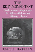 The Re-Imagined Text: Shakespeare, Adaptation, and Eighteenth-Century Literary Theory - Paperback
