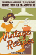 Vintage Recipes Vol. 2: Timeless and Memorable Old-Fashioned Recipes from Our Grandmothers - Paperback