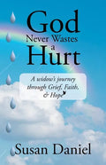 God Never Wastes a Hurt: A Widow's Journey Through Grief, Faith, & Hope - Paperback