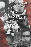 My Ted Bundy Interviews Raw!: Iconic "Campus Killer" Murder Scenes & Prison Interviews! - Paperback