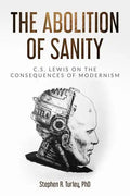 The Abolition of Sanity: C.S. Lewis on the Consequences of Modernism - Paperback