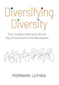 Diversifying Diversity: Your Guide to Being an Active Ally of Inclusion in the Workplace - Hardcover