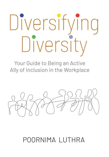 Diversifying Diversity: Your Guide to Being an Active Ally of Inclusion in the Workplace - Hardcover