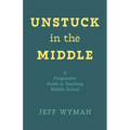 Unstuck in the Middle: A Progressive Guide to Teaching Middle School - Paperback