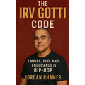 The Irv Gotti Code: Empire, Ego, and Endurance in Hip-Hop - Paperback