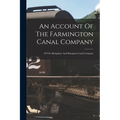 An Account Of The Farmington Canal Company: Of The Hampshire And Hampden Canal Company - Paperback