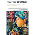 Voices of Resistance: Interdisciplinary Approaches to Chican@ Children's Literature - Paperback