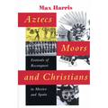 Aztecs, Moors, and Christians: Festivals of Reconquest in Mexico and Spain - Paperback