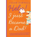 Help! I Just Became A Dad!: A hilarious and practical survival guide for confused, exhausted, first-time fathers - Paperback