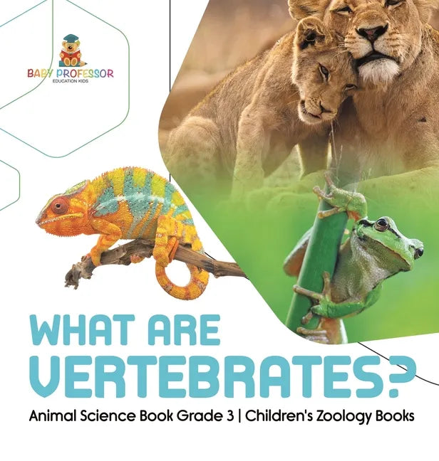 What Are Vertebrates? Animal Science Book Grade 3 Children's Zoology Books - Hardcover