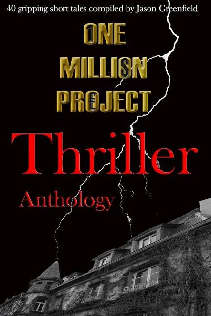 One Million Project Thriller Anthology: 40 gripping short tales compiled by Jason Greenfield - Paperback