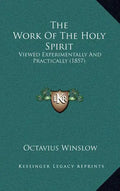 The Work Of The Holy Spirit: Viewed Experimentally And Practically (1857) - Hardcover