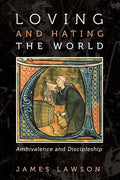 Loving and Hating the World: Ambivalence and Discipleship - Paperback