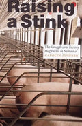 Raising a Stink: The Struggle Over Factory Hog Farms in Nebraska - Paperback