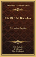 Life of F. M. Buckelew: The Indian Captive - Hardcover