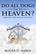 Do All Dogs Go to Heaven?: Grieving the Loss of Your Pet - Paperback