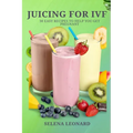 Juicing for Ivf: 30 Easy Recipes to Help You Get Pregnant, Juicing To Boost Your Fertility And Weight loss - Paperback