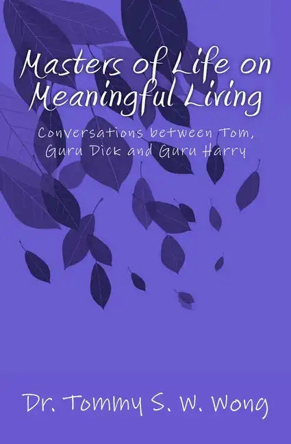 Masters of Life on Meaningful Living: Conversations between Tom, Guru Dick and Guru Harry - Paperback