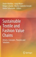 Sustainable Textile and Fashion Value Chains: Drivers, Concepts, Theories and Solutions - Hardcover