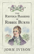 The Riotous Passions of Robbie Burns - Paperback