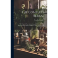 The Complete Herbal: To Which Is Now Added, Upwards Of One Hundred Additional Herbs, With A Display Of Their Medicinal And Occult Qualities - Hardcover