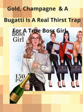 Champagne, Gold, and a Bugatti Is a Thirst Trap for a True Boss Girl - Hardcover