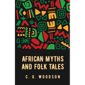 African Myths and Folk Tales: Carter Godwin Woodson - Paperback