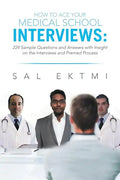 How to Ace Your Medical School Interviews: : 224 Sample Questions and Answers with Insight on the Interviews and Premed Process - Paperback