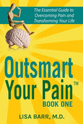 Outsmart Your Pain!: The Essential Guide to Overcoming Pain and Transforming Your Life - Paperback