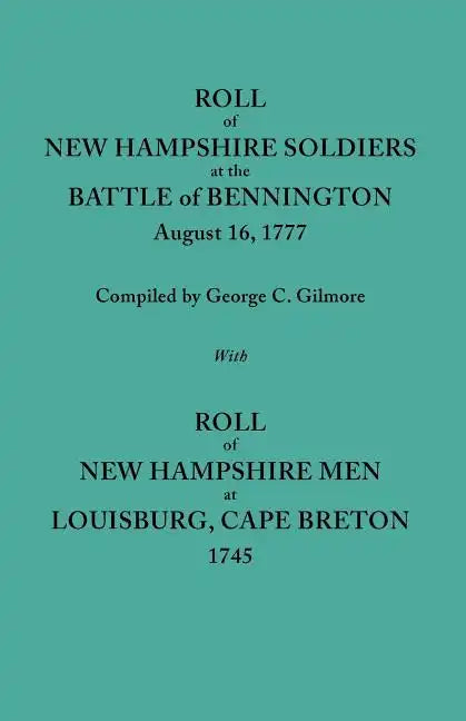 Roll of New Hampshire Soldiers at the Battle of Bennington, August 16, 1777, Published with Roll of New Hampshire Men at Louisburg, Cape Breton, 1745 - Paperback