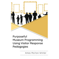 Purposeful Museum Programming Using Visitor Response Pedagogies - Paperback